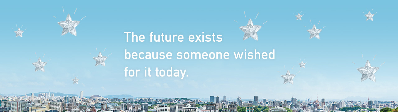 The future exists becouse someone wished for it today.