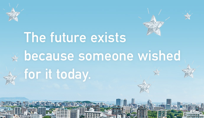 The future exists becouse someone wished for it today.