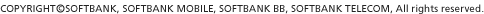 COPYRIGHT(c) SOFTBANK, SOFTBANK MOBILE, SOFTBANK BB, SOFTBANK TELECOM, All rights reserved.